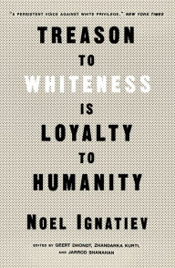 Free etextbook downloads Treason to Whiteness Is Loyalty to Humanity FB2 iBook DJVU by Noel Ignatiev, David R. Roediger, Zhandarka Kurti, Geert Dhondt, Jarrod Shanahan 9781839765018