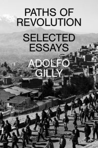 Title: Paths of Revolution: Selected Essays, Author: Adolfo Gilly