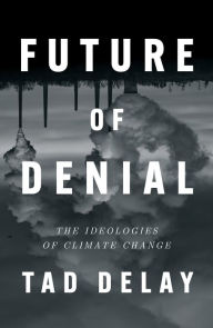 English audiobook download mp3 Future of Denial: The Ideologies of Climate Change 9781839765438 by Tad DeLay