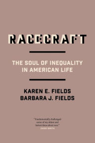 Title: Racecraft: The Soul of Inequality in American Life, Author: Barbara J. Fields
