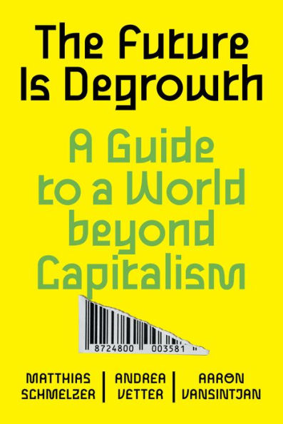 The Future is Degrowth: a Guide to World Beyond Capitalism