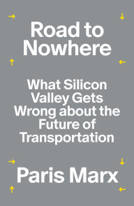 Title: Road to Nowhere: What Silicon Valley Gets Wrong about the Future of Transportation, Author: Paris Marx