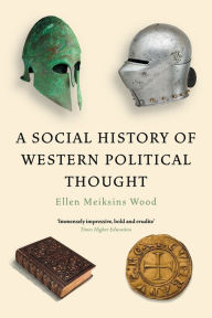 Free downloads for ebooks google A Social History of Western Political Thought by Ellen Meiksins Wood, Ellen Meiksins Wood