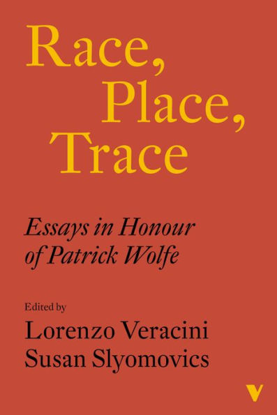 Race, Place, Trace: Essays Honour of Patrick Wolfe