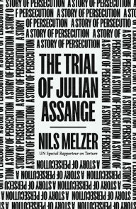 Download new books free The Trial of Julian Assange: A Story of Persecution