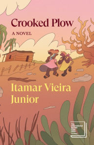 Title: Crooked Plow: A Novel, Author: Itamar Vieira Junior