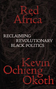 Free digital books for download Red Africa: Reclaiming Revolutionary Black Politics  by Kevin Ochieng Okoth in English