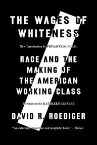 Title: The Wages of Whiteness: Race and the Making of the American Working Class, Author: David R. Roediger