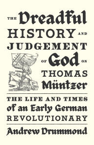 Downloads ebooks free pdf The Dreadful History and Judgement of God on Thomas Müntzer: The Life and Times of an Early German Revolutionary by Andrew Drummond English version