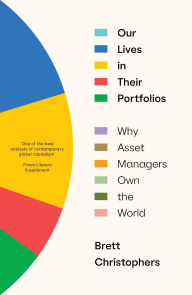 Free audio books online download Our Lives in Their Portfolios: Why Asset Managers Own the World (English literature) by Brett Christophers, Brett Christophers