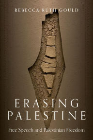 Title: Erasing Palestine: Free Speech and Palestinian Freedom, Author: Rebecca Gould