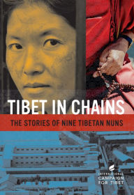 Title: Tibet in Chains: The Stories of Nine Tibetan Nuns, Author: International Campaign for Tibet