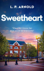 Title: Sweetheart: She Didn't Know Her Past Could Be Overcome, Author: L. P. Arnold