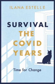 Title: Survival: The Covid Years: Time for Change, Author: Ilana Estelle