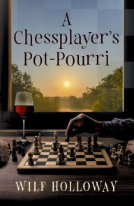 Title: A Chessplayer's Pot-Pourri, Author: Wilf Holloway