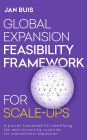 Global Expansion Feasibility Framework for Scale-Ups: A proven framework for identifying the most promising countries for international expansion