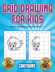 Title: Step by step drawing book for kids 5 -7 (Learn to draw - Cartoons): This book teaches kids how to draw using grids, Author: James Manning