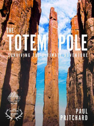 Title: The Totem Pole: Surviving the ultimate adventure, Author: Paul Pritchard