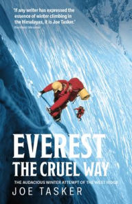 Title: Everest the Cruel Way: The audacious winter attempt of the West Ridge, Author: Joe Tasker