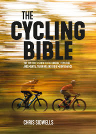 Online google book downloader free download The Cycling Bible: The cyclist's guide to technical, physical and mental training and bike maintenance DJVU