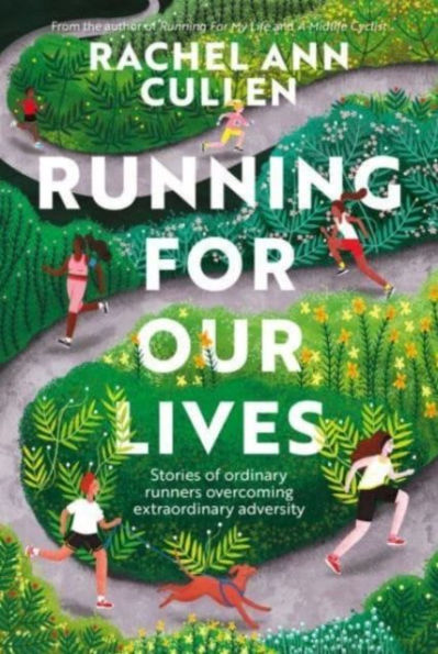 Running for Our Lives: Stories of everyday runners overcoming extraordinary adversity