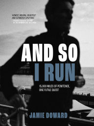 Free iphone ebooks downloads And So I Run: 15,000 miles of penitence, one futile quest