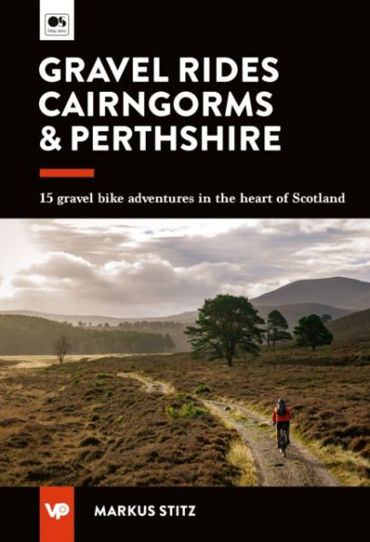 gravel Rides Cairngorms & Perthshire: 15 bike adventures the heart of Scotland