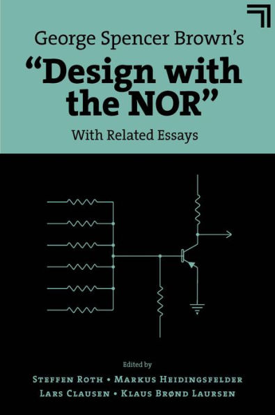 George Spencer Brown's "Design with the NOR": With Related Essays