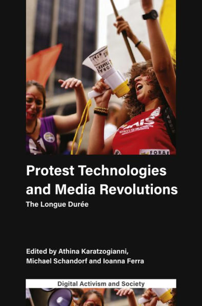 Protest Technologies and Media Revolutions: The Longue Durée