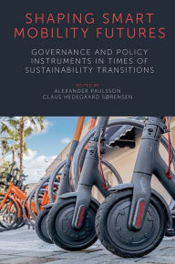 Title: Shaping Smart Mobility Futures: Governance and Policy Instruments in times of Sustainability Transitions, Author: Alexander Paulsson