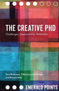 Title: The Creative PhD: Challenges, Opportunities, Reflection, Author: Tara Brabazon