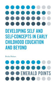 Title: Developing Self and Self-Concepts in Early Childhood Education and Beyond, Author: Bridie Raban