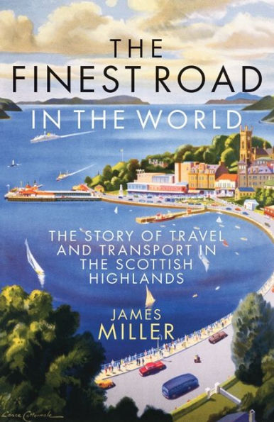 the Finest Road World: Story of Travel and Transport Scottish Highlands