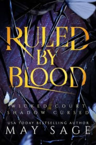 Title: Ruled by Blood: An Unseelie Fae Fantasy Standalone, Author: May Sage