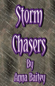 Title: Storm Chasers, Author: Anna Stephanie Ruth Baitey