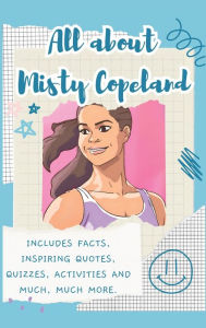 Title: All About Misty Copeland (Hardback): Includes 70 Facts, Inspiring Quotes, Quizzes, activities and much, much more., Author: Lulu and Bell