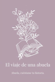 Title: El viaje de una abuela: Abuela, cuï¿½ntame tu historia., Author: Lulu and Bell