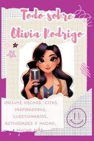 Title: Todo sobre Olivia Rodrigo: Incluye hechos, citas inspiradoras, cuestionarios, actividades y mucho, mucho mï¿½s., Author: Lulu and Bell