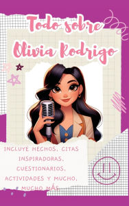 Title: Todo sobre Olivia Rodrigo (tapa dura): Incluye hechos, citas inspiradoras, cuestionarios, actividades y mucho, mucho mï¿½s., Author: Lulu and Bell