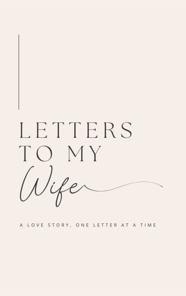 Letters to My Wife: A Love Story, One Letter At A Time (Hardback)