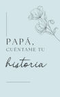 Papï¿½, quiero escuchar tu historia