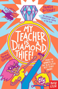 Title: My Teacher is a Diamond Thief!, Author: Pamela Butchart