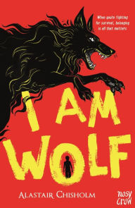 Title: I Am Wolf, Author: Alastair Chisholm