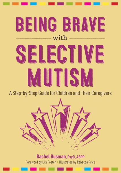 Being Brave with Selective Mutism: A Step-by-Step Guide for Children and Their Caregivers