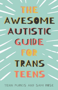 Title: The Awesome Autistic Guide for Trans Teens, Author: Yenn Purkis