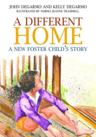 Title: A Different Home: A New Foster Child's Story, Author: Dr Kelly Degarmo