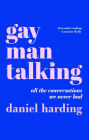 Gay Man Talking: All the Conversations We Never Had