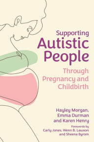 Title: Supporting Autistic People Through Pregnancy and Childbirth, Author: Hayley Morgan