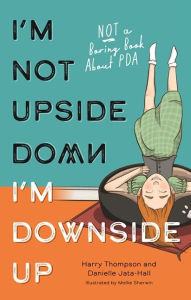 Textbook ebooks download free I'm Not Upside Down, I'm Downside Up: Not a Boring Book About PDA 9781839971174 PDB