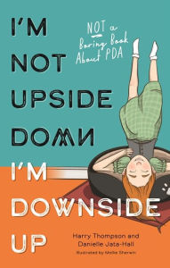 I'm Not Upside Down, I'm Downside Up: Not a Boring Book About PDA